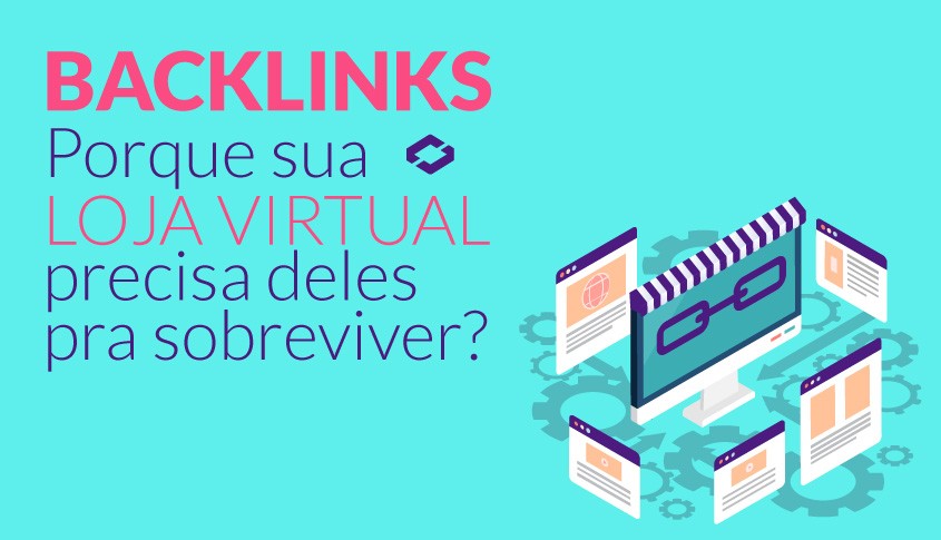 Backlinks - porque sua Loja Virtual depende deles pra sobreviver?