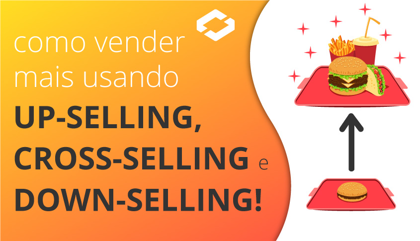 Como vender mais usando Cross-Selling, Up-Selling e Down-Selling
