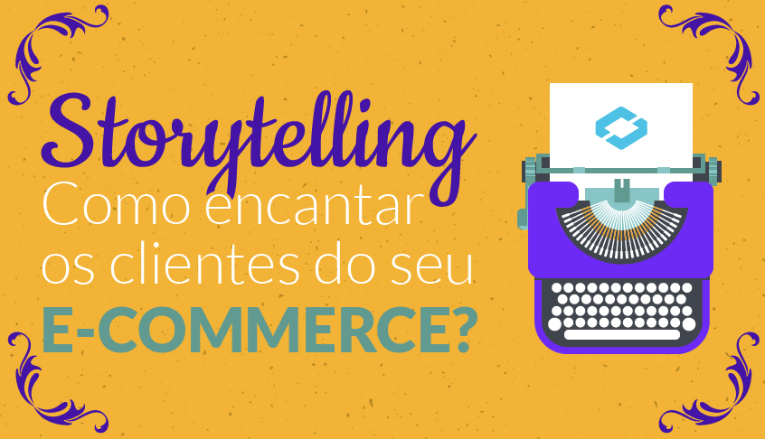 Storytelling – Como encantar os clientes do seu e-commerce?