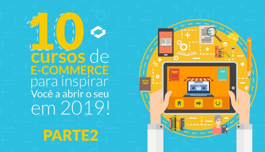 10 Cursos de E-commerce para inspirar você a abrir o seu em 2019! (parte 2) 