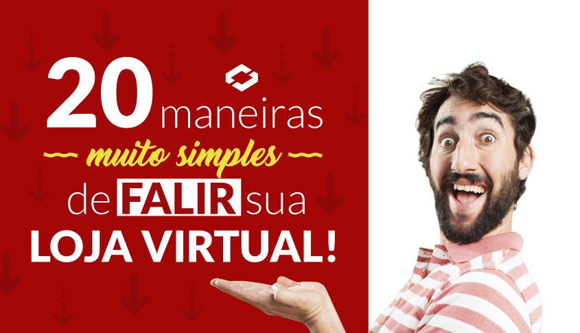 20 maneiras muito simples de falir a sua loja virtual!