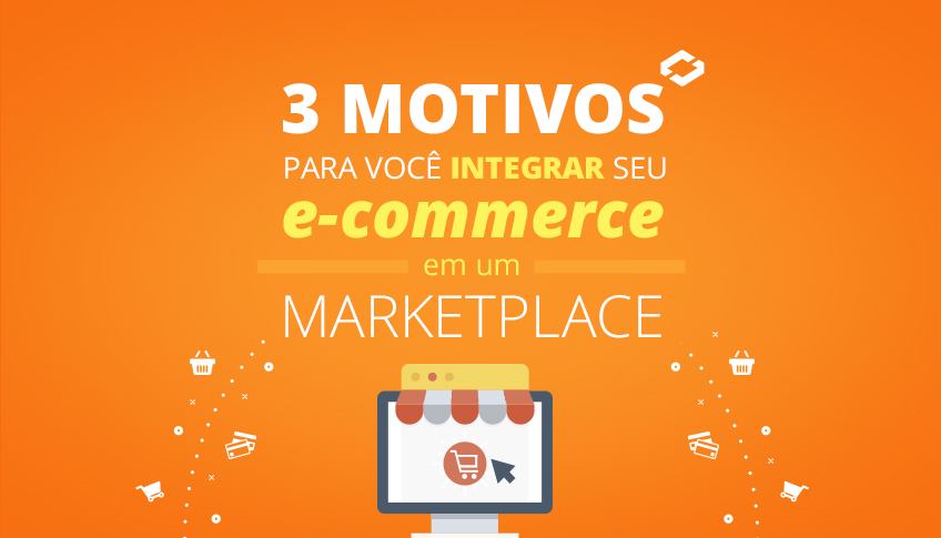 3 motivos para você integrar seu e-commerce em um marketplace