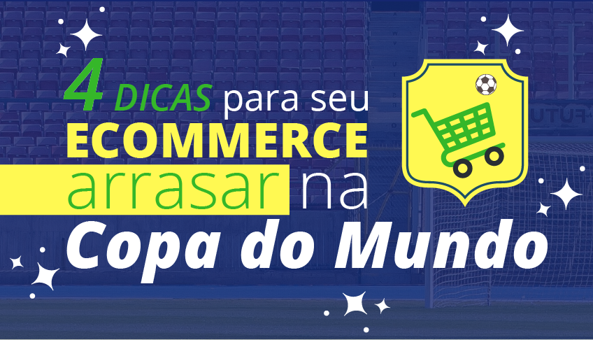 4 Dicas para seu e-commerce arrasar na Copa do Mundo de 2018