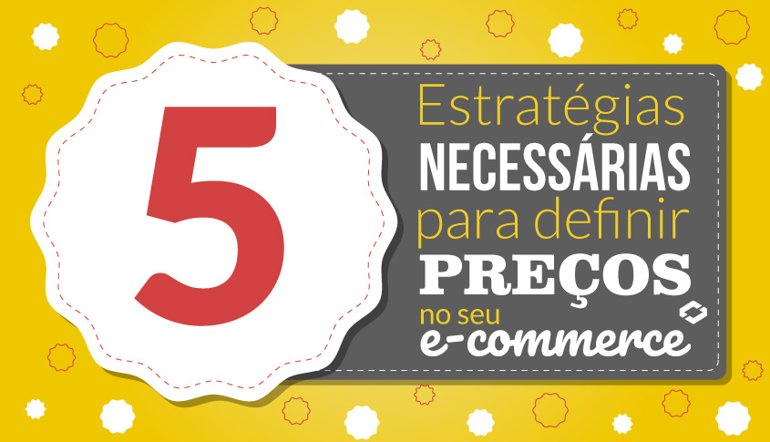 5 estratégias necessárias para definir preços no seu e-commerce