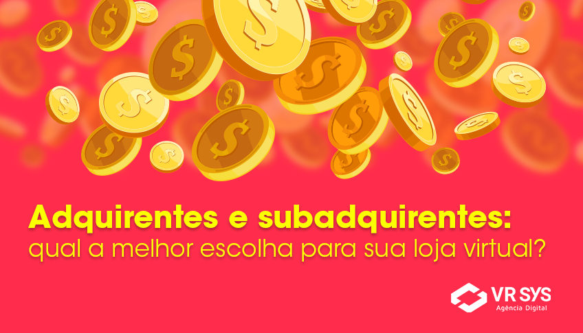 Adquirentes e subadquirentes – Qual a melhor escolha para sua loja virtual?