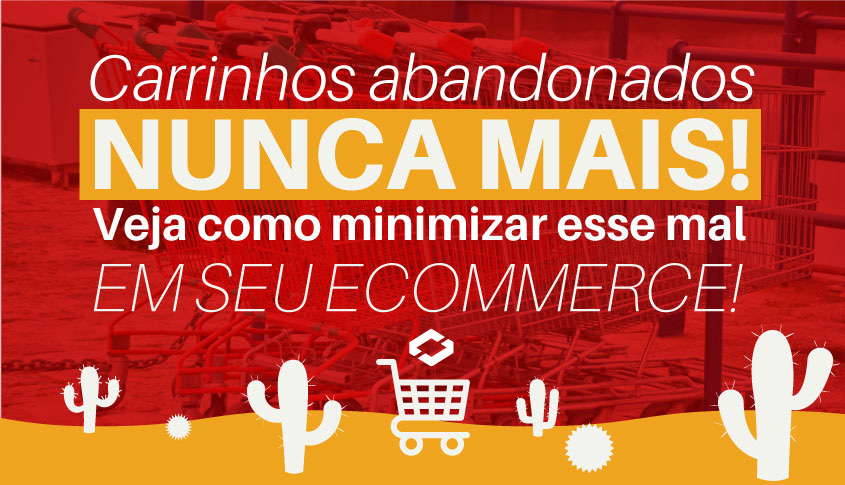 Carrinhos abandonados nunca mais! Veja como minimizar esse mal no seu e-commerce!