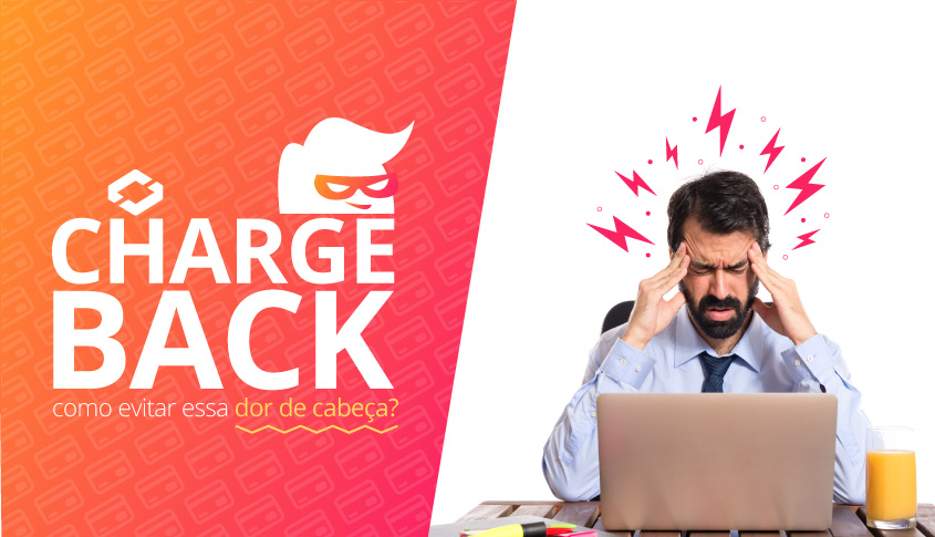 Chargeback - Como evitar essa dor de cabeça?