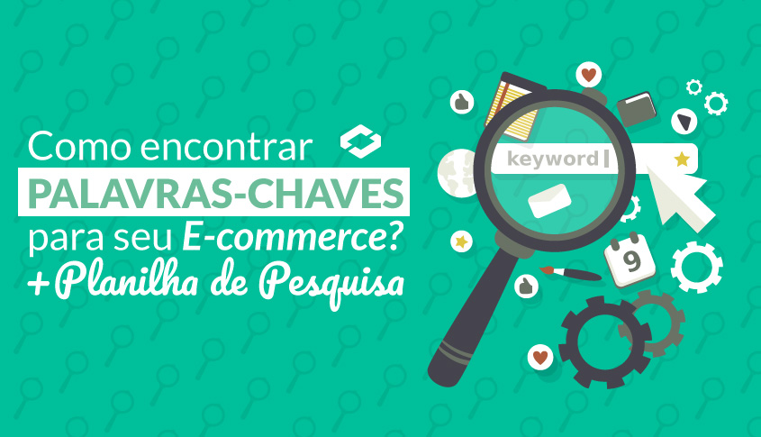 [Planilha Gratuita] Como encontrar palavras-chaves para seu e-commerce?