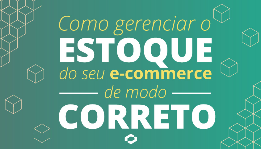 Como gerenciar o estoque do seu e-commerce de modo correto