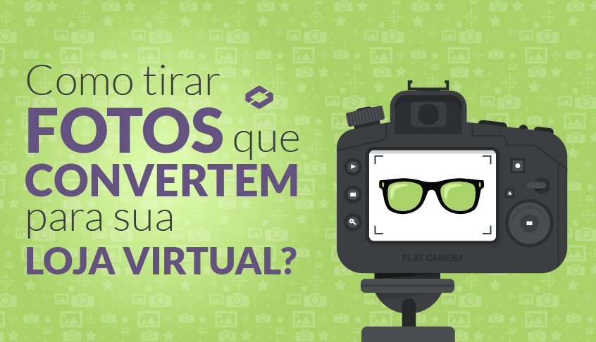 Como tirar fotos que convertem para sua Loja Virtual?