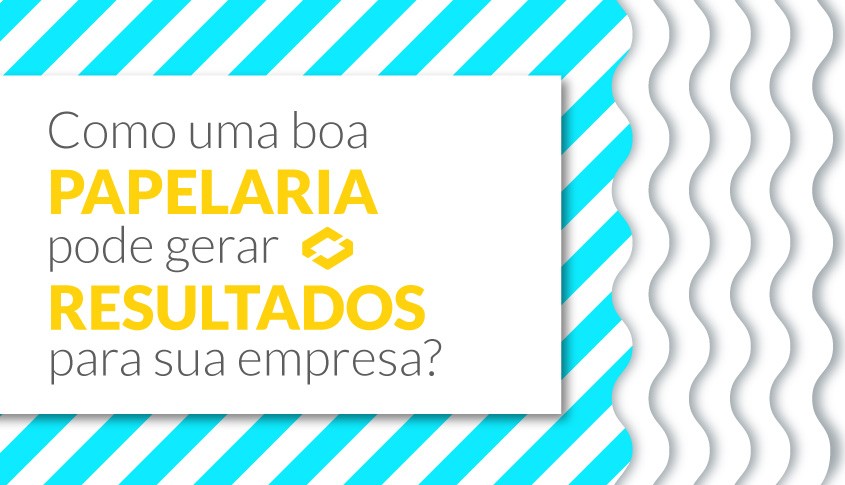 Como uma boa papelaria pode gerar resultados para sua empresa?