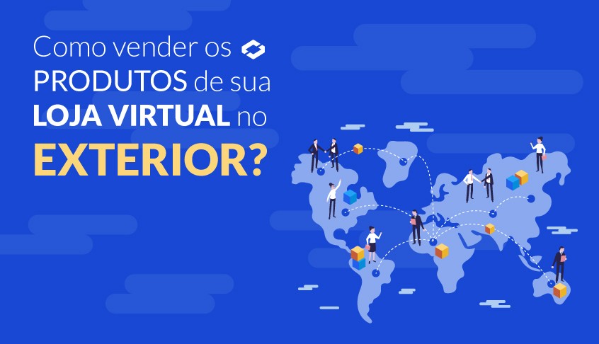 Como vender os produtos de sua loja virtual no exterior?