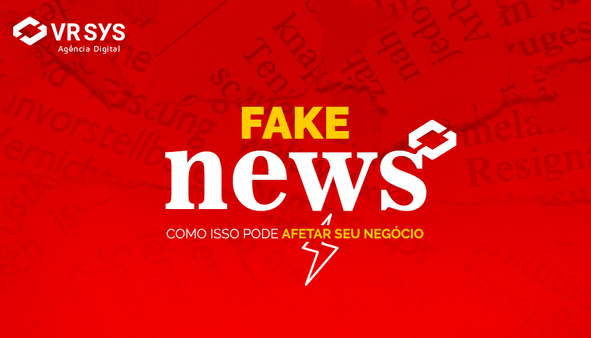 FAKE NEWS: Como isso pode afetar seu negócio