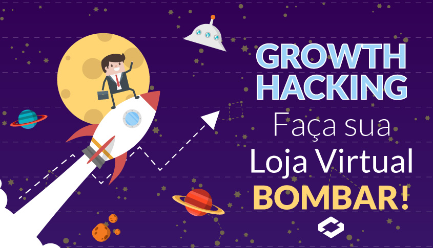 Growth Hacking – Faça sua loja virtual bombar!