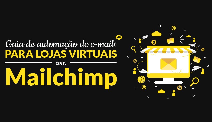 Guia de automação de e-mails para lojas virtuais com Mailchimp!