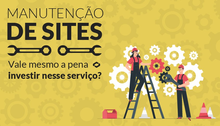 Manutenção de sites: Vale mesmo a pena investir nesse serviço?