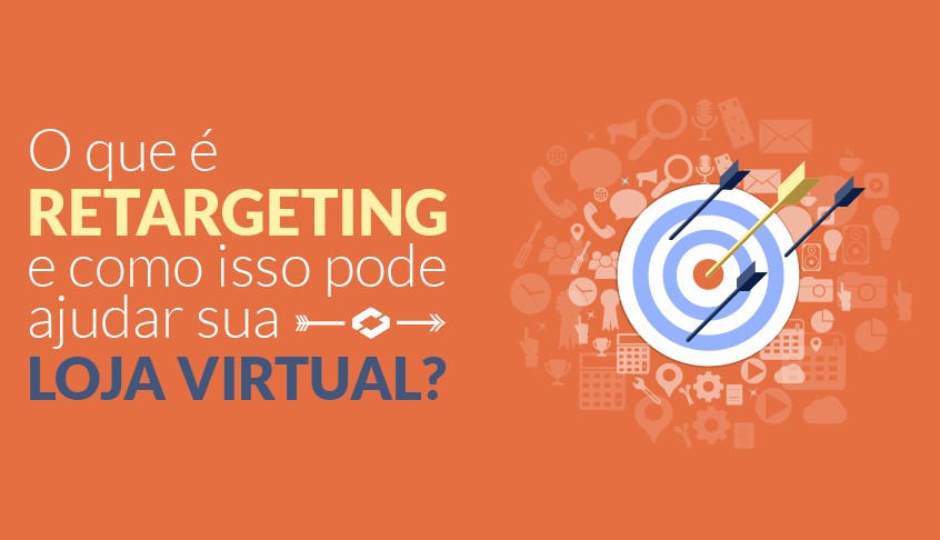 O que é Retargeting e como isso pode ajudar sua Loja Virtual?