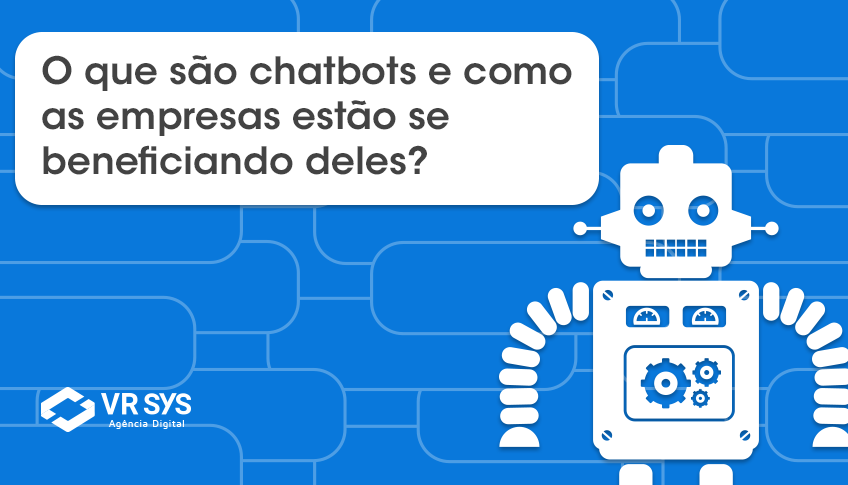 O que são chatbots e como as empresas estão se beneficiando deles