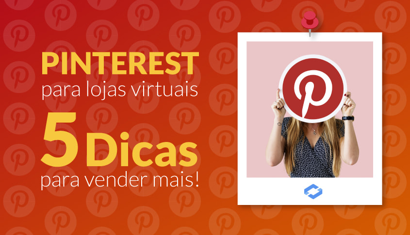 Pinterest para lojas virtuais – 5 dicas para vender mais!