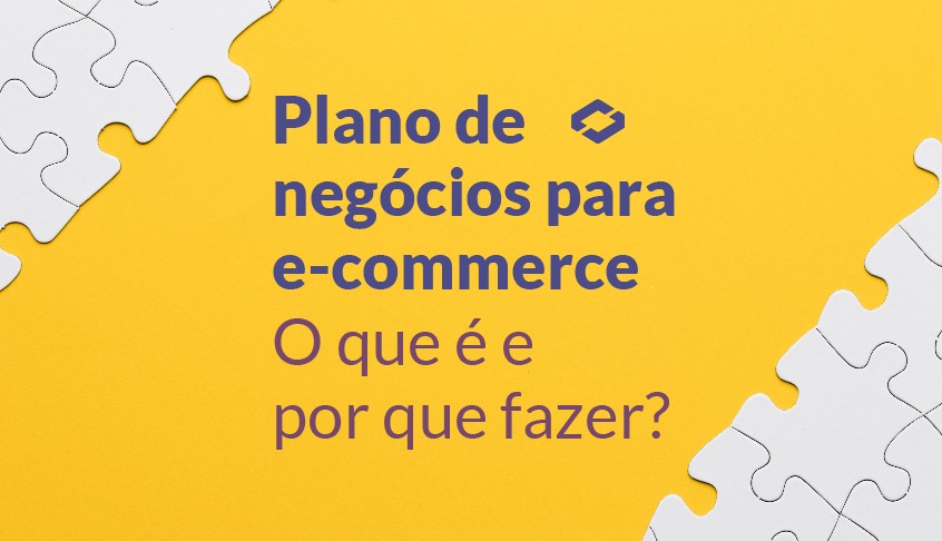 Plano de Negócios para E-commerce – O que é e por que fazer?