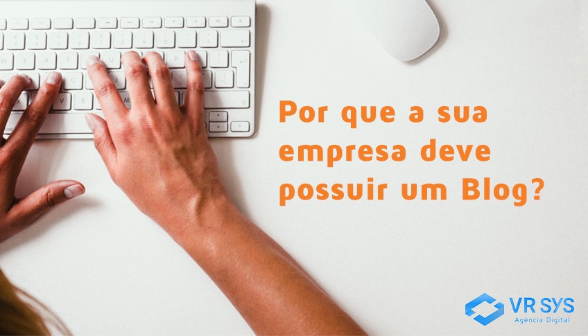 Por que a sua empresa deve possuir um Blog?