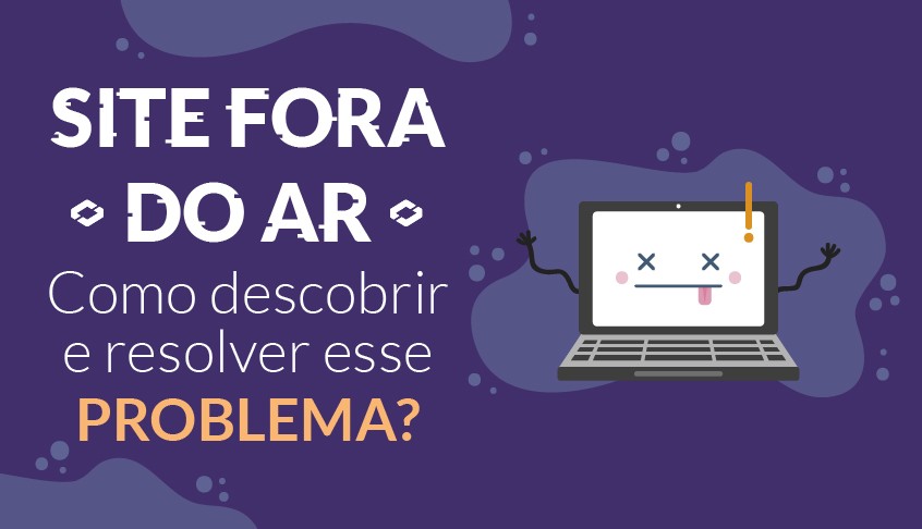 Site fora do ar - Como descobrir e resolver esse problema?