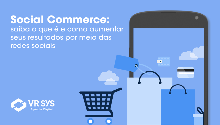 Social Commerce: saiba o que é e como aumentar seus resultados por meio das redes sociais