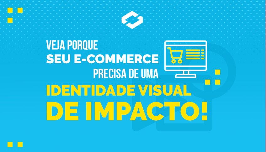 Veja porque seu e-commerce precisa de uma identidade visual de impacto